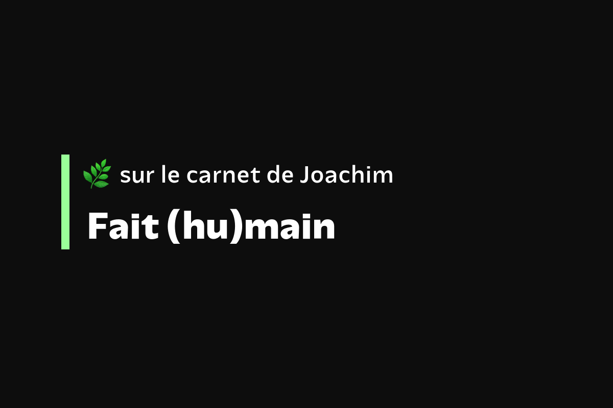 Fait (hu)main – Le carnet de Joachim